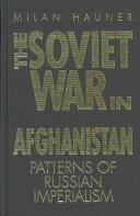 Cover of: The Soviet war in Afghanistan: patterns of Russian imperialism