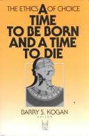 Cover of: A time to be born and a time to die by Barry S. Kogan