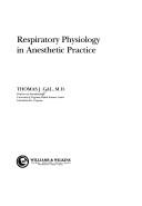 Cover of: Respiratory physiology in anesthetic practice | Thomas J. Gal
