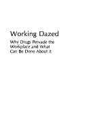 Cover of: Working dazed: why drugs pervade the workplace and what can be done about it