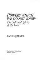 Cover of: Powers which we do not know by Daniel Merkur, Daniel Merkur