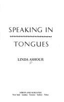 Cover of: Speaking in tongues | Linda Ashour