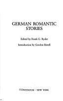 Cover of: German romantic stories by edited by Frank G. Ryder ; introduction by Gordon Birrell.
