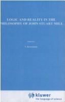 Cover of: Logic and reality in the philosophy of John Stuart Mill