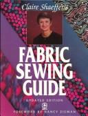Cover of: Claire Shaeffer's fabric sewing guide. by Claire B. Shaeffer