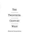 Cover of: The Twentieth century West: historical interpretations