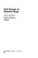 Cover of: Unit groups of classical rings by Gregory Karpilovsky