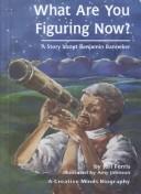 Cover of: What are you figuring now?: a story about Benjamin Banneker