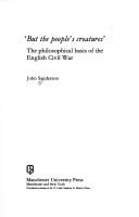 Cover of: "But the people's creatures": the philosophical basis of the English Civil War