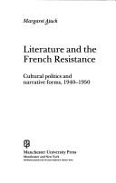 Cover of: Literature and the French Resistance: cultural politics and narrative forms, 1940-1950