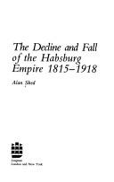 The decline and fall of the Habsburg Empire, 1815-1918 by Alan Sked