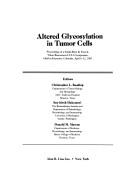 Cover of: Altered glycosylation in tumor cells by editors, Christopher L. Reading, Sen-itiroh Hakomori, Donald M. Marcus.