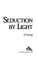 Cover of: Seduction by light by Al Young