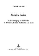 Cover of: Negative spring: crisis imagery in the works of Brentano, Lenau, Rilke, and T.S. Eliot