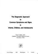 Cover of: The diagnostic approach to common symptoms and signs in infants, children, and adolescents by Paul S. Bellet