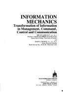 Cover of: Information mechanics: transformation of information in management, command, control, and communication