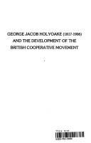 Cover of: George Jacob Holyoake (1817-1906) and the development of the British cooperative movement by Barbara J. Blaszak
