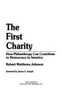 Cover of: The first charity: how philanthropy can contribute to democracy in America