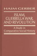 Islam, guerrilla war, and revolution by Haim Gerber