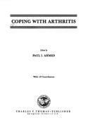 Cover of: Coping with arthritis by edited by Paul I. Ahmed ; with 19 contributors.