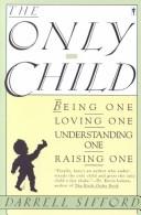 Cover of: The only child: being one, loving one, understanding one, raising one