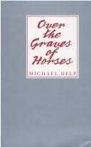Cover of: Over the graves of horses by Michael Delp