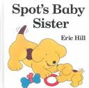 Cover of: Spot's baby sister by Eric Hill