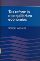 Tax reform in disequilibrium economies by Serge Wibaut
