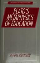 Plato's metaphysics of education by Samuel Scolnicov