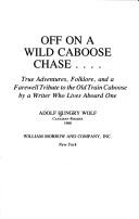 Cover of: Off on a wild caboose chase--: true adventures, folklore, and a farewell tribute to the old train caboose by a writer who lives aboard one