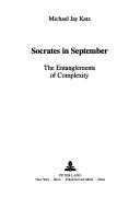 Cover of: Socrates in September: the entanglements of complexity