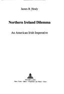 Cover of: Northern Ireland dilemma by James B. Healy