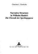 Narrative structure in Wilhelm Raabe's Die chronik der sperlingsgasse by Charlotte L. Goedsche
