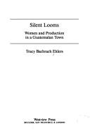 Cover of: Silent looms: women and production in a Guatemalan town