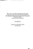 Cover of: Silver and entrepreneurship in seventeenth-century Potosí: the life and times of Antonio López de Quiroga
