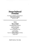 Cover of: Stress-induced proteins: proceedings of a Hoffmann-La Roche-director's sponsors-UCLA symposium, held at Keystone, Colorado, April 10-16, 1988