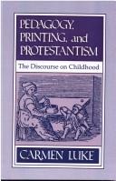 Cover of: Pedagogy, printing, and Protestantism by Carmen Luke