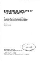 Cover of: Ecological impacts of the oil industry: proceedings of international meeting organized by the Institute of Petroleum and held in London in November 1987
