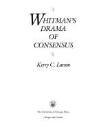 Cover of: Whitman's drama of consensus by Kerry C. Larson