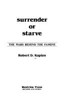 Cover of: Surrender or starve by Robert D. Kaplan