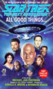 Cover of: All Good Things... (Star Trek: The Next Generation) by Michael Jan Friedman, Ronald D. Moore, Brannon Braga