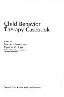 Cover of: Child behavior therapy casebook by edited by Michel Hersen and Cynthia G. Last.