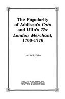 The popularity of Addison's Cato and Lillo's The London merchant, 1700-1776 by Lincoln B. Faller