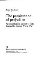 Cover of: The persistence of prejudice: antisemitism in British society during the Second World War