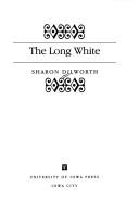 Cover of: The long white by Sharon Dilworth