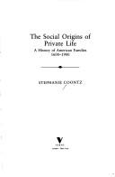 Cover of: The social origins of private life: a history of American families, 1600-1900