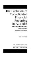 Cover of: The evolution of consolidated financial reporting in Australia: an evaluation of alternative hypotheses