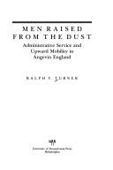 Cover of: Men raised from the dust: administrative service and upward mobility in Angevin England