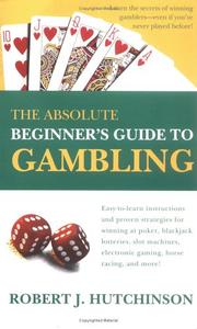 Cover of: The absolute beginner's guide to gambling by Robert J. Hutchinson