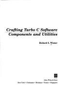 Cover of: Crafting Turbo C software components and utilities by Richard Wiener